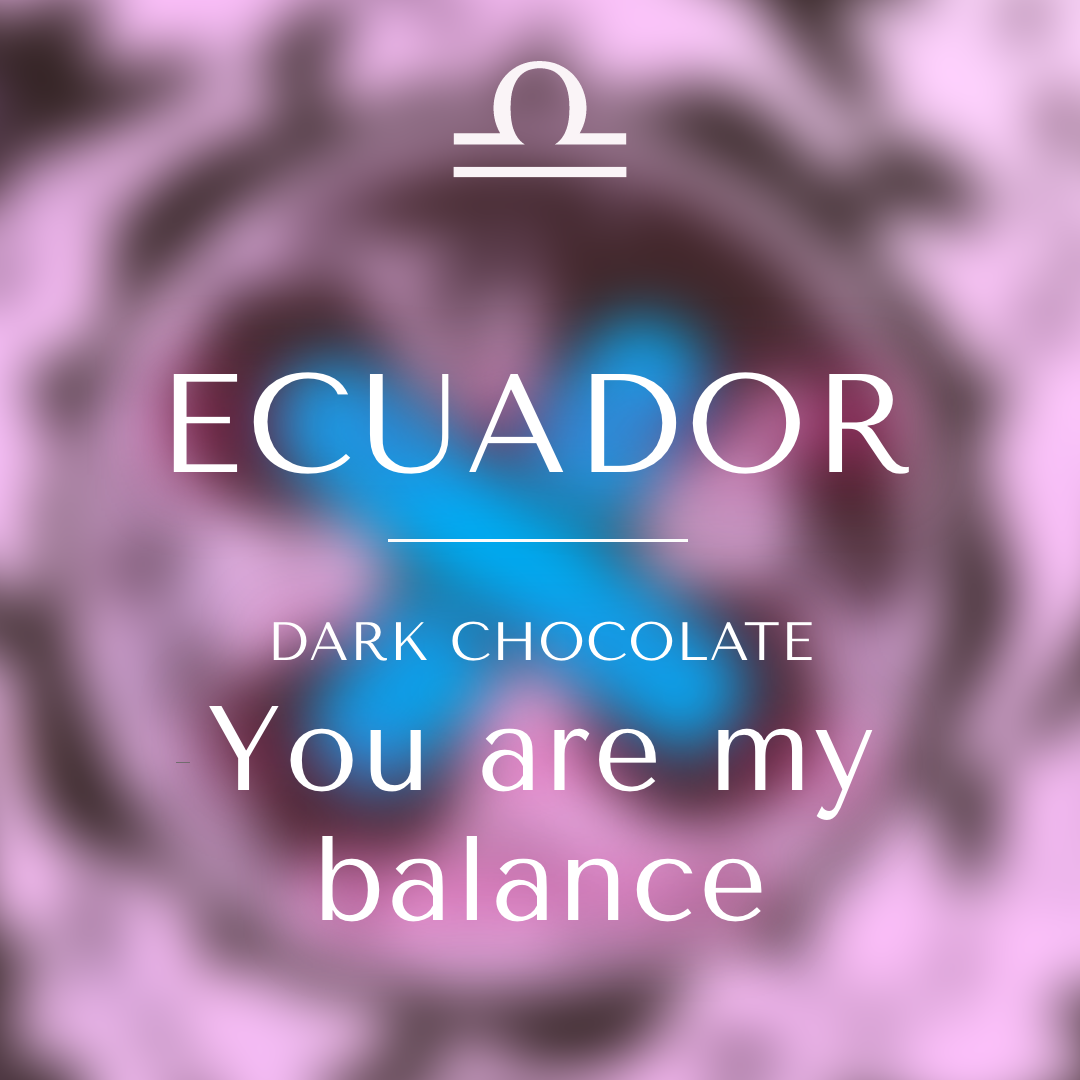 A blurred pink and blue circular background with white text. At the top is the Libra zodiac symbol. Below, the words read: “ECUADOR – Dark Chocolate – You are my balance.